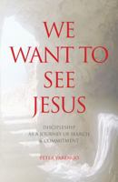 We Want to See Jesus: Discipleship as a Journey of Search & Commitment 0648360113 Book Cover