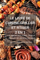 Le Livre de Cuisine Griller Et Rtiser 2 En 1 100 Recettes Porc, Boeuf, Poulet Et Fruits de Mer 1803501812 Book Cover