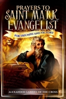 Prayers to Saint Mark Evangelist for Triumph and Victory B0FSVSN7DC Book Cover