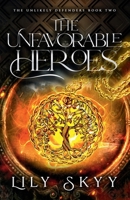 The Unfavorable Heroes: The Unlikely Defenders Book 2 1960207482 Book Cover