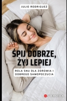 Śpij Dobrze, Żyj Lepiej: Rola Snu Dla Zdrowia I Dobrego Samopoczucia B0CHG3P36V Book Cover