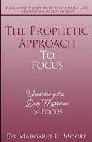 The Prophetic Approach to FOCUS: Unearthing the Deep Mysteries of FOCUS 0692117865 Book Cover