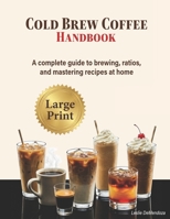 Cold Brew Coffee Handbook: A Step-by-Step Home Barista Guide to Brewing, Ratios, Techniques, and Café-Style Recipes B0GZ3FP8G5 Book Cover