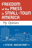 Freedom of the Press in Small-Town America: My Opinions 1620238209 Book Cover