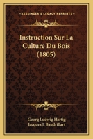 Instruction Sur La Culture Du Bois (1805) 1166735435 Book Cover