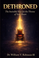 DETHRONED: The Invisible War for the Throne of Your Heart (Identity & Transformation) B0GZDQ1H2S Book Cover