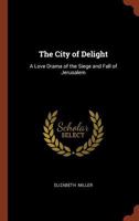 The City of Delight: A Love Drama of the Siege and Fall of Jerusalem 9355398026 Book Cover