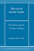 The Use of tora by Isaiah: His Debate with the Wisdom Tradition (Catholic Biblical Quarterly Monograph Series) B0CL86W59M Book Cover