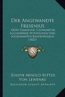 Der Angewandte Fresenius: Oder Sammlung Geordneter Allgemeiner Witterungs Und Sogenannter Bauernregeln (1823) 1160425558 Book Cover