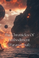 The chronicles of embodiment (Paranormal) B0DQK5BNP1 Book Cover