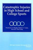 Catastrophic Injuries in High School and College Sports (Hk Sport Science Monograph Series, V. 8) 0873226747 Book Cover