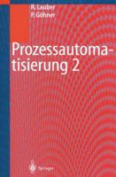 Prozessautomatisierung 2: Modellierungskonzepte Und Automatisierungsverfahren, Softwarewerkzeuge Fur Den Automatisierungsingenieur, Vorgehensweise in Den Projektphasen Bei Der Realisierung Von Echtzei 3540653198 Book Cover