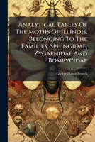 Analytical Tables Of The Moths Of Illinois, Belonging To The Families, Sphingidae, Zygaenidae And Bombycidae 1179827589 Book Cover
