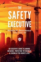 The Safety Executive: How EHS Leaders Influence Business, Shape Culture, and Lead at the Executive Level B0HHM386SJ Book Cover