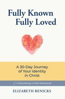 Fully Known, Fully Loved: A 30-Day Journey of Your Identity in Christ B0G1N97JMZ Book Cover