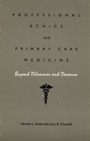 Professional Ethics and Primary Care Medicine: Beyond Dilemmas and Decorum 0822305402 Book Cover
