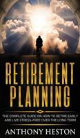 Retirement Planning: The Complete Guide on How to Retire Early and Live Stress-Free over the Long Term 1950855090 Book Cover