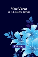 Vice Versa; or, A Lesson to Fathers 9362923262 Book Cover
