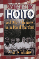 Breakfast at the Hoito: And Other Adventures in the Boreal Heartland 1896219330 Book Cover