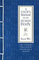 A User's Manual for the Human Body: How Traditional Chinese Medicine helps the body to heal itself 1781611386 Book Cover