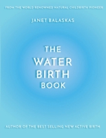The Water Birth Book: The Ideal Companion to Hypnobirthing and Active Birth 1515213919 Book Cover
