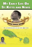 My Early Life On St. Kitts and Nevis: An autobiography of the first 22 years 1477264876 Book Cover