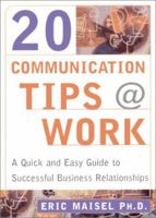 20 Communication Tips at Work: A Quick and Easy Guide to Successful Business Relationships 1577311280 Book Cover