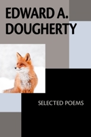 Edward A. Dougherty: Selected Poems 1952593522 Book Cover