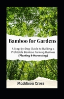 Bamboo for Gardens: A Step-by-Step Guide to Building a Profitable Bamboo Farming Business (Planting & Harvesting) B0CPLZLBPK Book Cover