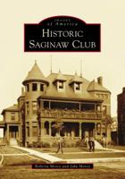 Historic Saginaw Club 1467104116 Book Cover