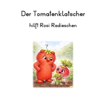 Der Tomatenklatscher: hilft Rosi (German Edition) B0GT954JWJ Book Cover