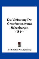 Die Verfassung Des Grossfurstenthums Siebenburgen (1844) 1161134573 Book Cover