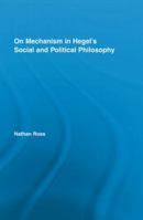 On Mechanism in Hegel's Social and Political Philosophy 041584908X Book Cover