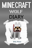 Minecraft Wolf: A Minecraft Wolf Diary (Minecraft Wolves, Minecraft Wolf Story, Minecraft Wolf Book, Minecraft Books, Minecraft Diaries, Minecraft Diary, Minecraft Book for Kids) 1519342519 Book Cover