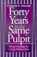 Forty Years in the Same Pulpit: What Makes for Long Pastorates 1880837897 Book Cover