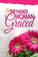 By the Hands of a Woman Named Graced 0692830057 Book Cover