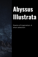 Abyssus Illustrata: Poems of Inspiration: A short selection B0BQ9JB1Q3 Book Cover