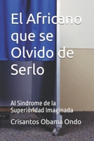 El Africano que se Olvido de Serlo: Al Sindrome de la Superioridad Imaginada (Spanish Edition) B0F9PZ8L6Y Book Cover