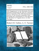 1945 Supplement to the Kentucky Revised Statutes Containing the Acts of a General Nature Enacted at the 1945 Extraordinary Session of the General Asse 128734612X Book Cover