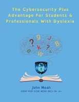 The Cybersecurity Plus Advantage For Students & Professionals With Dyslexia B0F3JWBDVM Book Cover