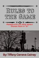 Rules to The Game: Prerequisite for Wise Words Spoken From A G 1790340225 Book Cover