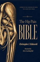 The Hip Pain Bible: A New Science of Hip Pain, Healing, and Human Movement B0H3ZG1HXC Book Cover