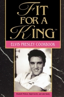 Fit for a King: The Elvis Presley Cookbook 1558531963 Book Cover