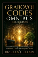 Grabovoi Codes Omnibus (1200+ SEQUENCES): Sacred Numerology and Manifesting Codes for Business, Career, and Unexpected Wealth B0H77BL355 Book Cover