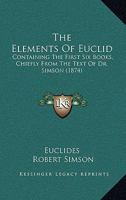 The Elements Of Euclid: Containing The First Six Books, Chiefly From The Text Of Dr. Simson 1165112639 Book Cover