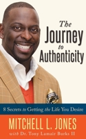 The Journey to Authenticity: 8 Secrets to Getting the Life You Desire 0997329904 Book Cover