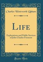 Life, explorations and public services of John Charles Fremont. By Charles Wentworth Upham B0BQP36XG3 Book Cover