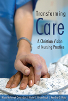 Transforming Care: A Christian Vision Of Nursing Practice 0802828744 Book Cover