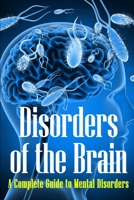 Disorders of the Brain: A Complete Guide to Mental Disorders 3986088598 Book Cover