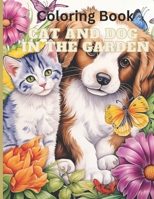 Coloring Book: Cat and Dog in the garden for fun, relaxation and stress relief B0CVHM75KW Book Cover